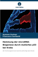 Hemmung der microRNA-Biogenese durch mutiertes p53 bei Krebs 6630270460 Book Cover