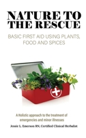 Nature To The Rescue: Basic First Aid Using Plants, Food and Spices B0FMGHB4H9 Book Cover