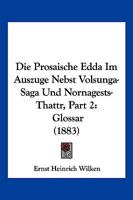 Die Prosaische Edda Im Auszuge Nebst Volsunga-Saga Und Nornagests-Thattr, Part 2: Glossar (1883) 1161119620 Book Cover