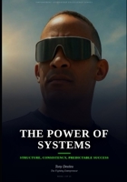 The Power of systems: Build Structure. Create Consistency. Achieve Predictable Results. B0HC2BTW9N Book Cover