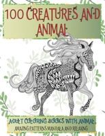 Adult Coloring Books with Animal - 100 Creatures and Animal - Amazing Patterns Mandala and Relaxing B08XLLDZX3 Book Cover