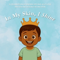 In My Skin, I Shine: A Celebration of Brown Joy, Identity, and Self-Love for Boys B0F9GVV3TP Book Cover