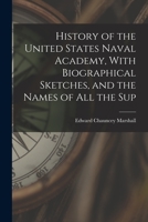 History of the United States Naval Academy, With Biographical Sketches, and the Names of all the Sup 1016558848 Book Cover