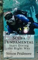 Scuba Fundamental: Start Diving the Right Way 1530524067 Book Cover
