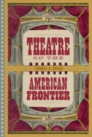 Theatre on the American Frontier 0807179787 Book Cover