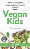 Vegan Kids: A practical book for families who want to adopt a healthy and sustainable vegan diet B0C129QFK8 Book Cover