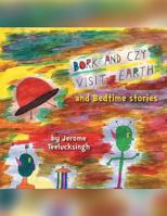 Bork and Czy Visit Earth: Bedtime Stories 149314703X Book Cover