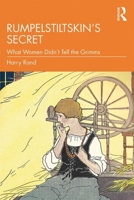 Rumpelstiltskin's Secret: What Women Didn't Tell the Grimms 0815384580 Book Cover
