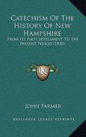A Catechism of the History of New-Hampshire: From Its First Settlement to the Present Period 1149108703 Book Cover