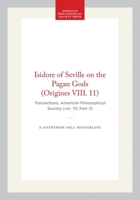 Isidore of Seville on the Pagan Gods (Origines VIII. 11): Transactions, American Philosophical Society (vol. 70, Part 3) (Transactions of the American Philosophical Society) 1422374874 Book Cover