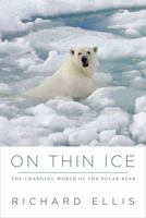 On Thin Ice: The Changing World of the Polar Bear 0307454649 Book Cover