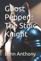 Ghost Pepper : The Stoic Knight B0F66ZSNWC Book Cover