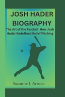JOSH HADER: The Art of the Fastball: How Josh Hader Redefined Relief Pitching B0DS9HKWKV Book Cover