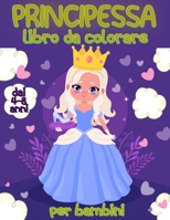 principessa libro da colorare per bambini dai 4-8 anni: un perfetto libro da colorare per bambini età 4 e su, ottimo regalo per bambini B0915BLCHF Book Cover