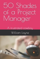 50 Shades of a Project Manager: A frustrated cowboy B0C7T7RR14 Book Cover