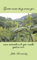 Gente Como Tu Y Como Yo: Una Mirada a Lo Que Nadie Quiere Ver. 1463354592 Book Cover