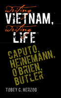 Writing Vietnam, Writing Life: Caputo, Heinemann, O'Brien, Butler 1587296314 Book Cover