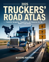 2025 Truckers’ Road Atlas: Essential Navigation, Regulations, and Resources for the Modern Truck Driver B0FGDY2W93 Book Cover