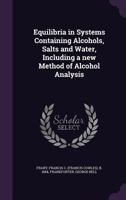 Equilibria in Systems Containing Alcohols, Salts and Water, Including a New Method of Alcohol Analysis 135535014X Book Cover