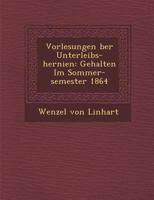 Vorlesungen Ber Unterleibs-Hernien: Gehalten Im Sommer-Semester 1864 1249972345 Book Cover