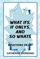 What If's, If Only's and So What's 1463779798 Book Cover