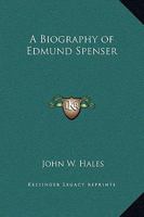 A Biography of Edmund Spenser 143852160X Book Cover