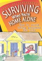Surviving When Youre Home Alone: How To Avoid Being Grounded For Life (Sandy Silverthorne's Surviving) 0784714347 Book Cover