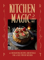Kitchen Magic: 60 Enchanting Recipes and Rituals for a Cozy, Witchy Kitchen 1035429659 Book Cover