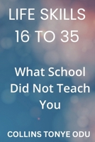Life Skills for 16–35: What School Didn’t Teach You: Practical Tips for Time Management, Money, Communication, Health, and Personal Growth B0GJST7RHX Book Cover