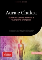 Aura e Chakra: Guida alla Lettura dell'Aura e Guarigione Energetica: Tecniche pratiche per sviluppare la sensibilità energetica, armonizzare i chakra e proteggere il tuo campo aurico (Italian Edition) 3384517792 Book Cover