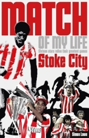 Stoke City Match of My Life: Potters Legends Relive Their Favourite Games 1908051760 Book Cover