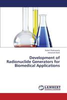 Development of Radionuclide Generators for Biomedical Applications 3659271861 Book Cover