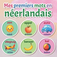 Mes premiers mots en néerlandais: Dictionnaire illustré bilingue néerlandais–français avec plus de 150 mots essentiels — animaux, couleurs, nombres, ... et aux premiers apprenants (French Edition) B0GDQHTYSV Book Cover