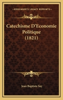 Cata(c)Chisme D'A(c)Conomie Politique Ou D'Instruction Familia]re (6e A(c)Dition) (A0/00d.1881) 1502706067 Book Cover