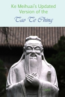 Ke Meihuai's Updated Version of the Tao Te Ching 1622461061 Book Cover