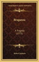 Braganza: A Tragedy Performed at the Theatre Royal in Drury Lane 3337069584 Book Cover