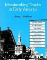 Metalworking Trades in Early America: The Blacksmith, Whitesmith, Farrier, Edgetool Maker, Cutler, Locksmith, Gunsmith, Nailer and Tinsmith 1879335581 Book Cover