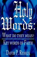 Holy Words: What Do They Mean?: Key Words of Faith 0788011863 Book Cover