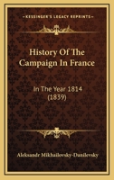 History Of The Campaign In France: In The Year 1814 1104178915 Book Cover
