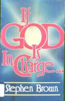 If God Is in Charge: Thoughts on the Nature of God for Skeptics, Christians, and Skeptical Christians 0840758448 Book Cover