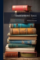 Executors' Sale: Catalogue Of Books, Belonging To The Estate Of The Late W. Gowans Bookseller ... Sold By Auction ... 1871 ... 1246693518 Book Cover