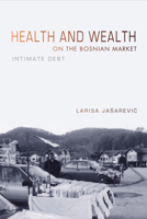 Health and Wealth on the Bosnian Market: Intimate Debt 0253023823 Book Cover