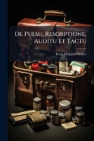 de Pulsu, Resorptione, Auditu Et Tactu: Annotationes Anatomicae Et Physiologicae ...... 1247277534 Book Cover