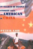 In Search of Beadle Lu: Stories from an American in China 0595097375 Book Cover
