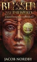 Blessed Are the Weird: A Manifesto for Creatives 0996898905 Book Cover