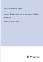 Harold; The Last of the Saxon Kings, In Two Volumes: Volume 1 - in large print 3387068336 Book Cover