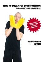 How To Squander Your Potential - The Smart Es & Kniteforce Story 1105566390 Book Cover