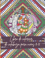 Libro de colorear de calabaza para ni�os 8-12: Mandalas de calabazas florales para colorear para horas de diversi�n y relajaci�n, manejo del estr�s, meditaci�n y felicidad - Idea de regalo de Hallowee B08KFWM8L8 Book Cover