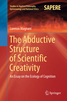 The Abductive Structure of Scientific Creativity: An Essay on the Ecology of Cognition 3319592556 Book Cover