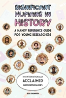 Significant Humans in History: A Handy Reference Guide For Young Researchers: 100 Internationally Acclaimed Groundbreakers (Easy Reference Education) B0DY2SD542 Book Cover